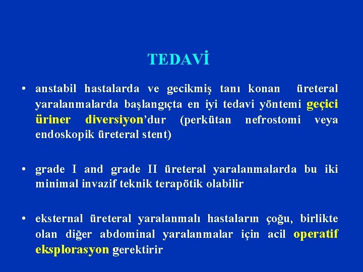 TEDAVİ • anstabil hastalarda ve gecikmiş tanı konan üreteral yaralanmalarda başlangıçta en iyi tedavi