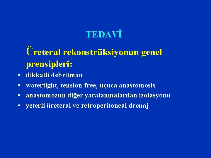 TEDAVİ Üreteral rekonstrüksiyonun genel prensipleri: • • dikkatli debritman watertight, tension-free, uçuca anastomosis anastomozun TEDAVİ Üreteral rekonstrüksiyonun genel prensipleri: • • dikkatli debritman watertight, tension-free, uçuca anastomosis anastomozun