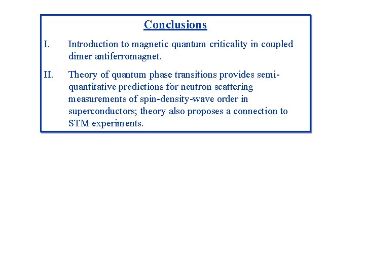 Conclusions I. Introduction to magnetic quantum criticality in coupled dimer antiferromagnet. II. Theory of