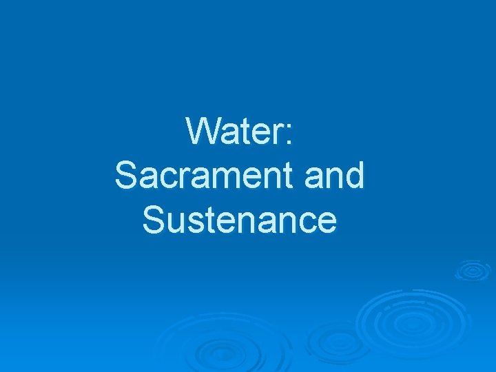 Water: Sacrament and Sustenance 