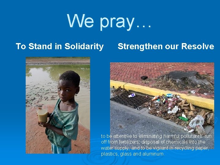 We pray… To Stand in Solidarity Strengthen our Resolve to be attentive to eliminating