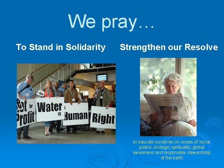 We pray… To Stand in Solidarity Strengthen our Resolve to educate ourselves on issues