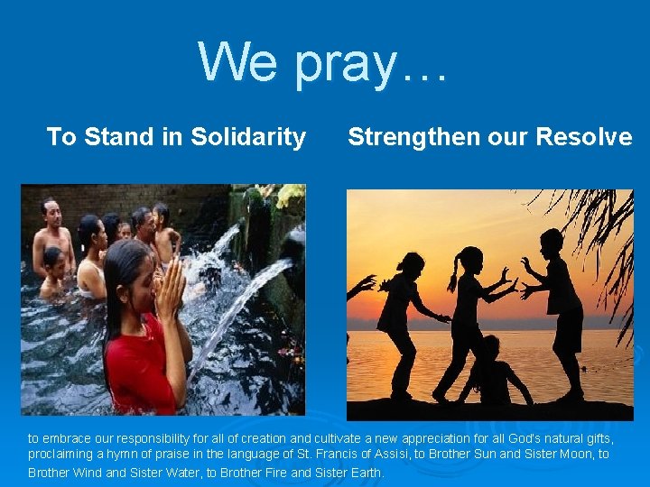 We pray… To Stand in Solidarity Strengthen our Resolve to embrace our responsibility for