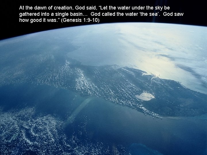 At the dawn of creation, God said, “Let the water under the sky be
