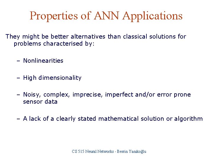 Properties of ANN Applications They might be better alternatives than classical solutions for problems