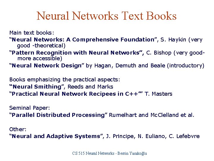 Neural Networks Text Books Main text books: “Neural Networks: A Comprehensive Foundation”, S. Haykin