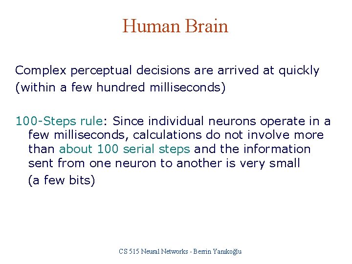 Human Brain Complex perceptual decisions are arrived at quickly (within a few hundred milliseconds)