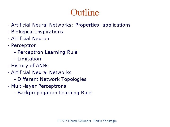 Outline - Artificial Neural Networks: Properties, applications Biological Inspirations Artificial Neuron Perceptron - Perceptron