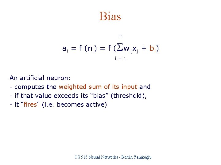 Bias n ai = f (ni) = f (Swijxj + bi) i=1 An artificial