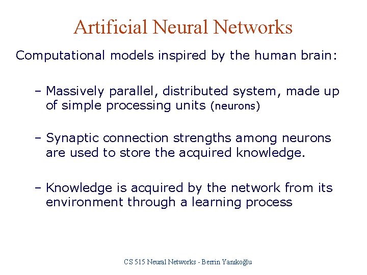 Artificial Neural Networks Computational models inspired by the human brain: – Massively parallel, distributed