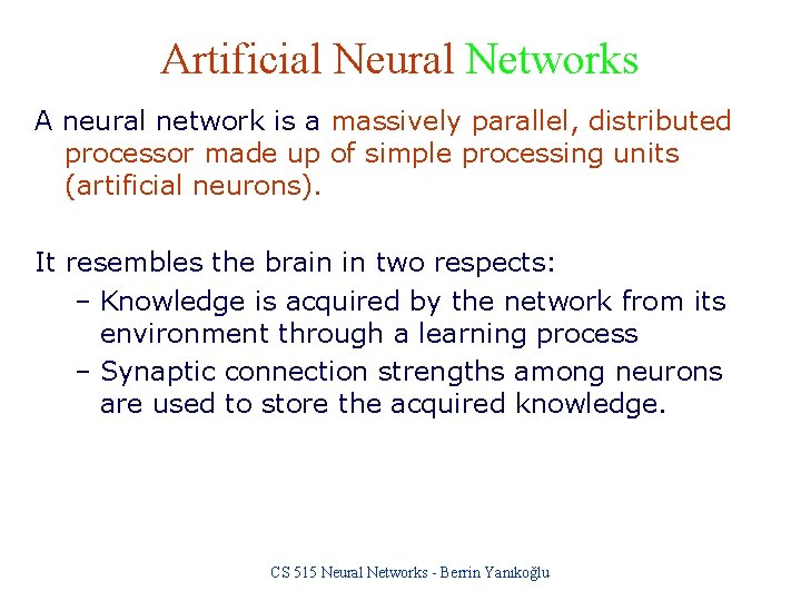 Artificial Neural Networks A neural network is a massively parallel, distributed processor made up