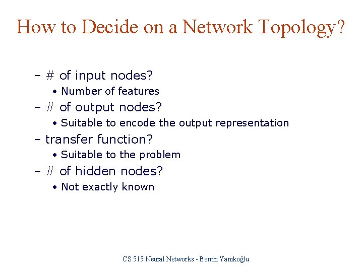 How to Decide on a Network Topology? – # of input nodes? • Number