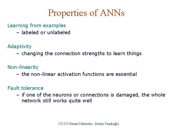 Properties of ANNs Learning from examples – labeled or unlabeled Adaptivity – changing the