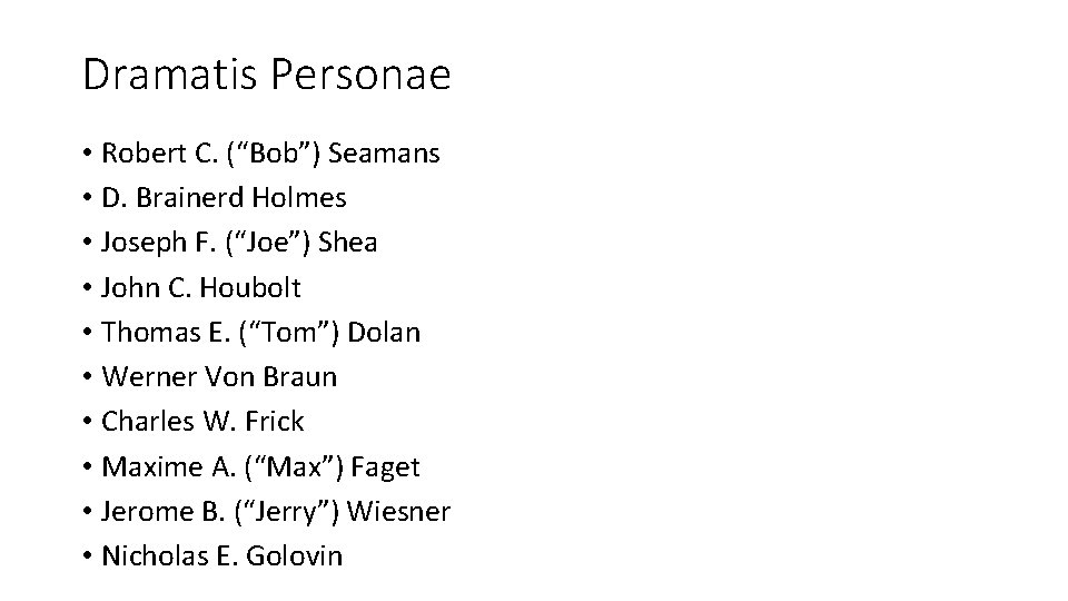 Dramatis Personae • Robert C. (“Bob”) Seamans • D. Brainerd Holmes • Joseph F. Dramatis Personae • Robert C. (“Bob”) Seamans • D. Brainerd Holmes • Joseph F.