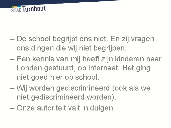 – De school begrijpt ons niet. En zij vragen ons dingen die wij niet