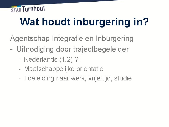 Wat houdt inburgering in? Agentschap Integratie en Inburgering - Uitnodiging door trajectbegeleider - Nederlands