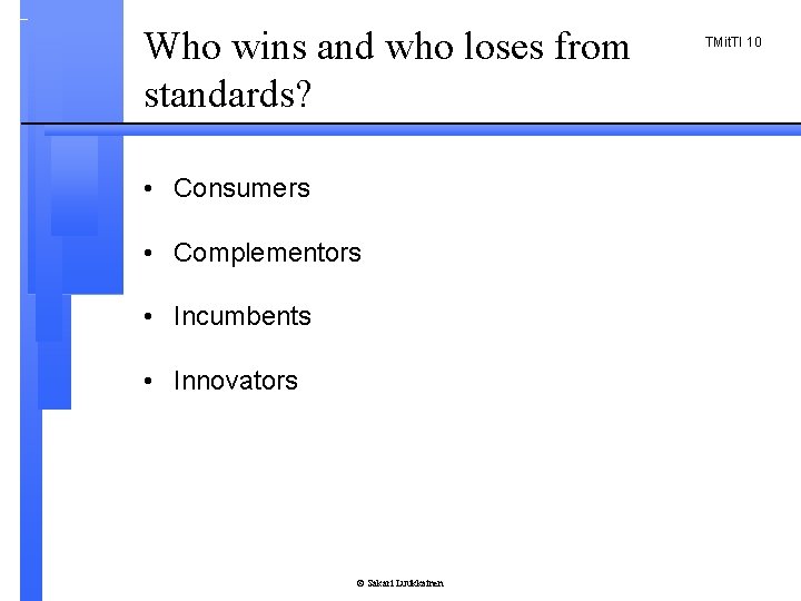 Who wins and who loses from standards? • Consumers • Complementors • Incumbents •