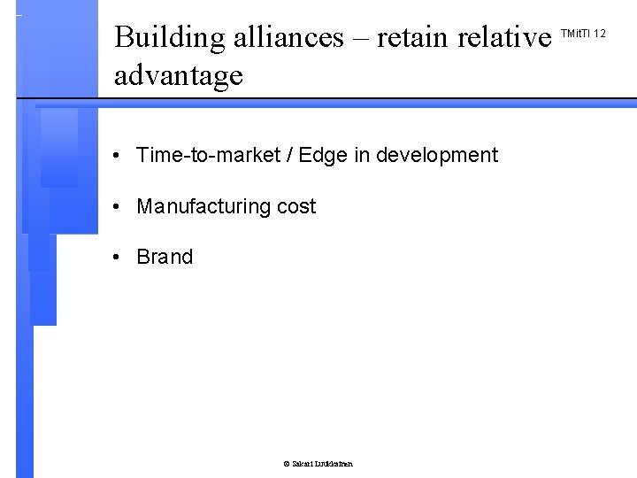Building alliances – retain relative advantage • Time-to-market / Edge in development • Manufacturing