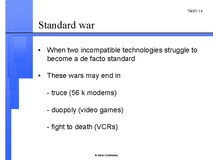 TMit. TI 14 Standard war • When two incompatible technologies struggle to become a