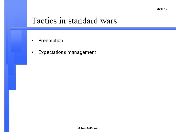 TMit. TI 17 Tactics in standard wars • Preemption • Expectations management © Sakari