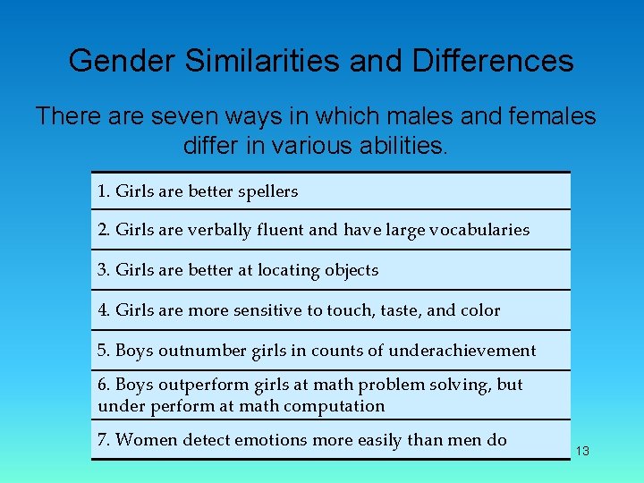 Gender Similarities and Differences There are seven ways in which males and females differ
