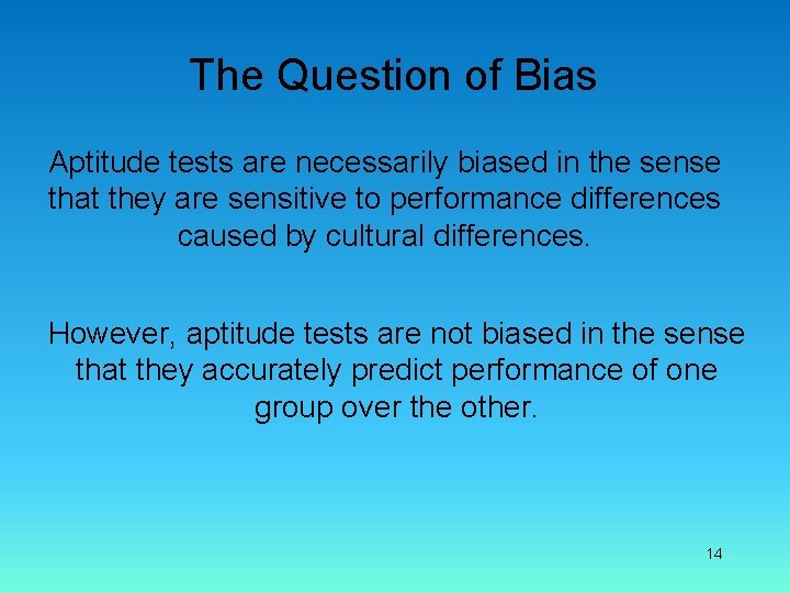 The Question of Bias Aptitude tests are necessarily biased in the sense that they