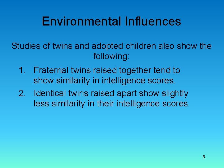 Environmental Influences Studies of twins and adopted children also show the following: 1. Fraternal
