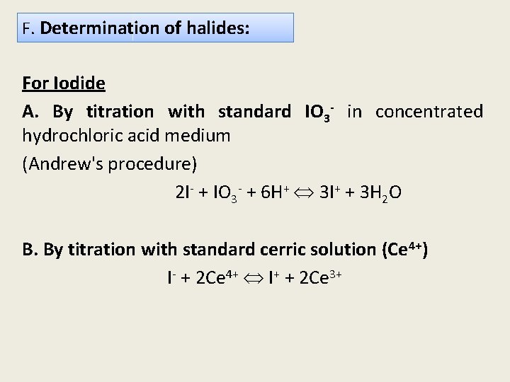 F. Determination of halides: For Iodide A. By titration with standard IO 3 -