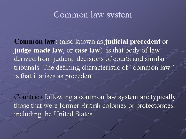 Common law system Common law: (also known as judicial precedent or judge-made law, or