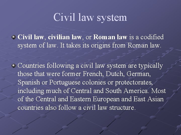 Civil law system Civil law, civilian law, or Roman law is a codified system