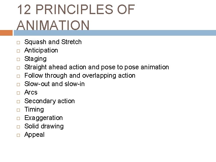 12 PRINCIPLES OF ANIMATION Squash and Stretch Anticipation Staging Straight ahead action and pose