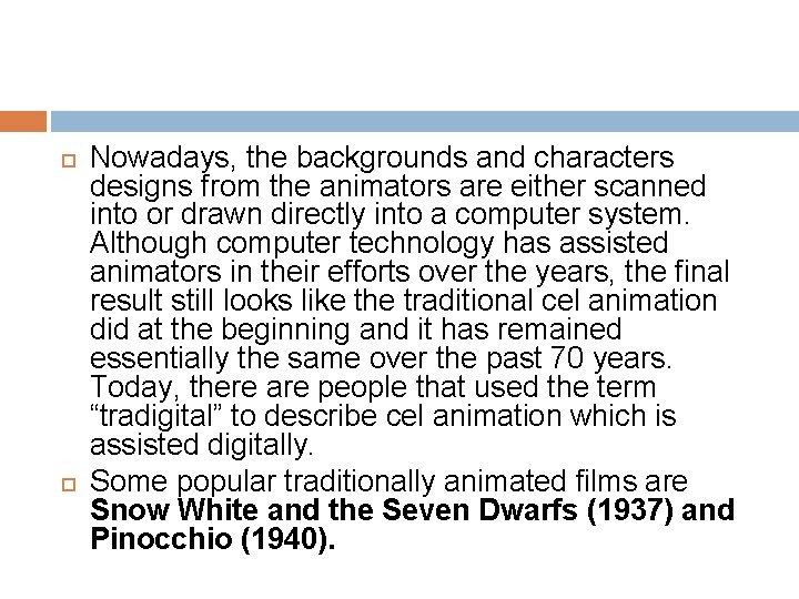  Nowadays, the backgrounds and characters designs from the animators are either scanned into