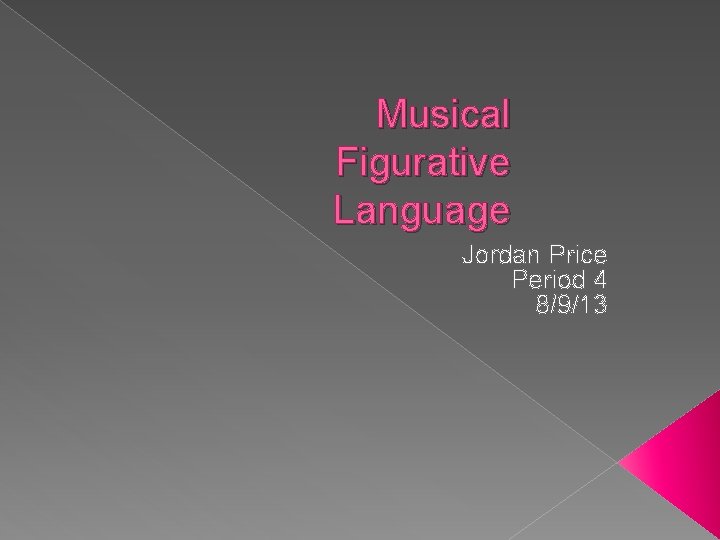 Musical Figurative Language Jordan Price Period 4 8/9/13 