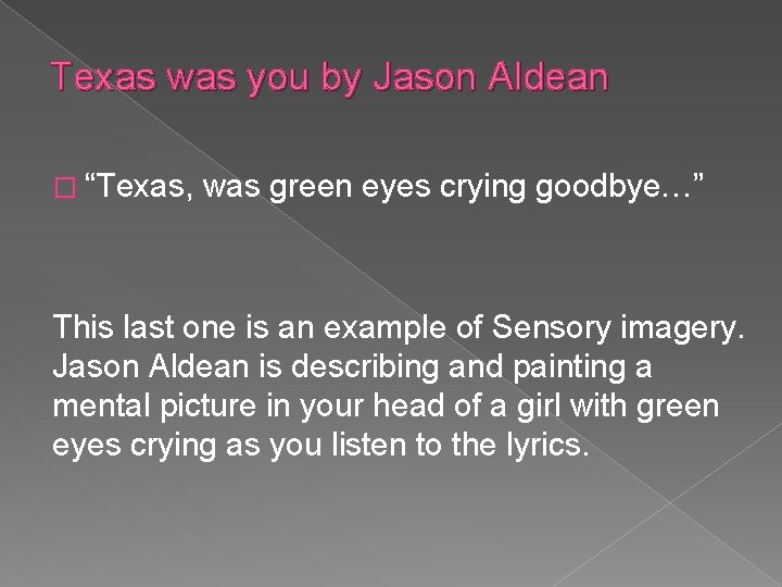 Texas was you by Jason Aldean � “Texas, was green eyes crying goodbye…” This