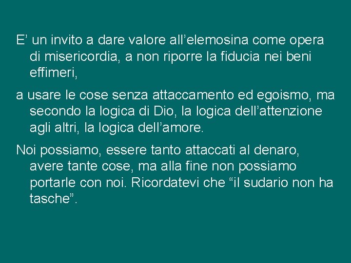 E’ un invito a dare valore all’elemosina come opera di misericordia, a non riporre