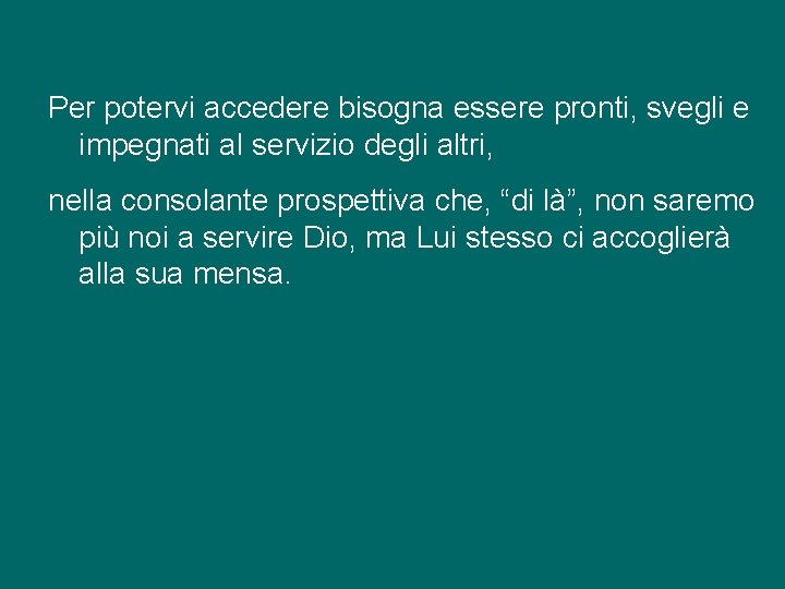 Per potervi accedere bisogna essere pronti, svegli e impegnati al servizio degli altri, nella