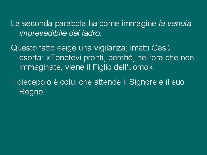 La seconda parabola ha come immagine la venuta imprevedibile del ladro. Questo fatto esige