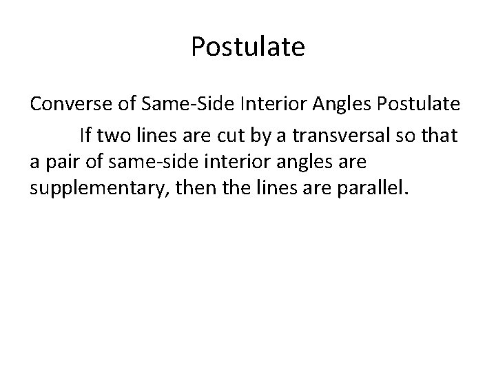 Postulate Converse of Same-Side Interior Angles Postulate If two lines are cut by a