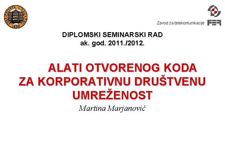 Zavod za telekomunikacije DIPLOMSKI SEMINARSKI RAD ak. god. 2011. /2012. ALATI OTVORENOG KODA ZA