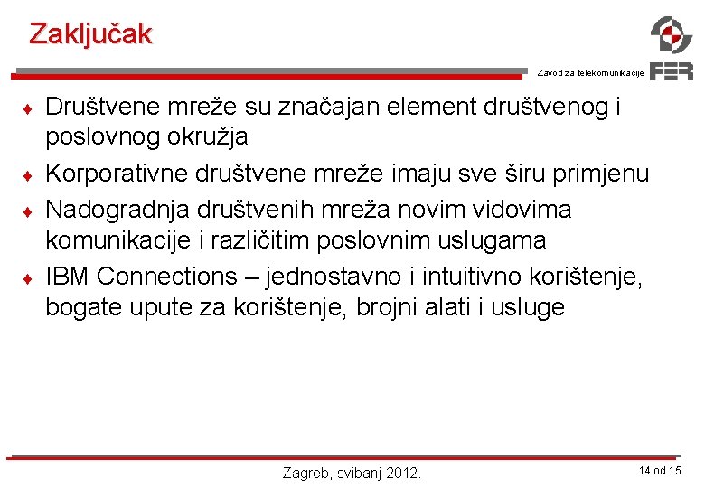 Zaključak Zavod za telekomunikacije ¨ ¨ Društvene mreže su značajan element društvenog i poslovnog