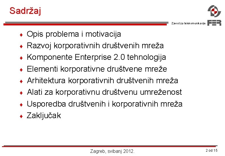 Sadržaj Zavod za telekomunikacije ¨ ¨ ¨ ¨ Opis problema i motivacija Razvoj korporativnih