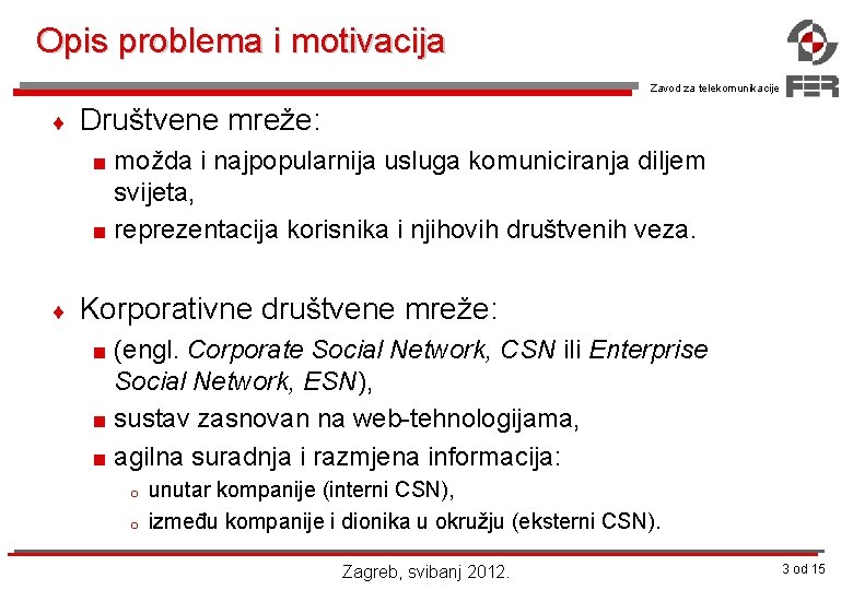 Opis problema i motivacija Zavod za telekomunikacije ¨ Društvene mreže: < možda i najpopularnija
