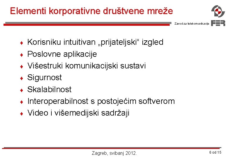 Elementi korporativne društvene mreže Zavod za telekomunikacije ¨ ¨ ¨ ¨ Korisniku intuitivan „prijateljski“
