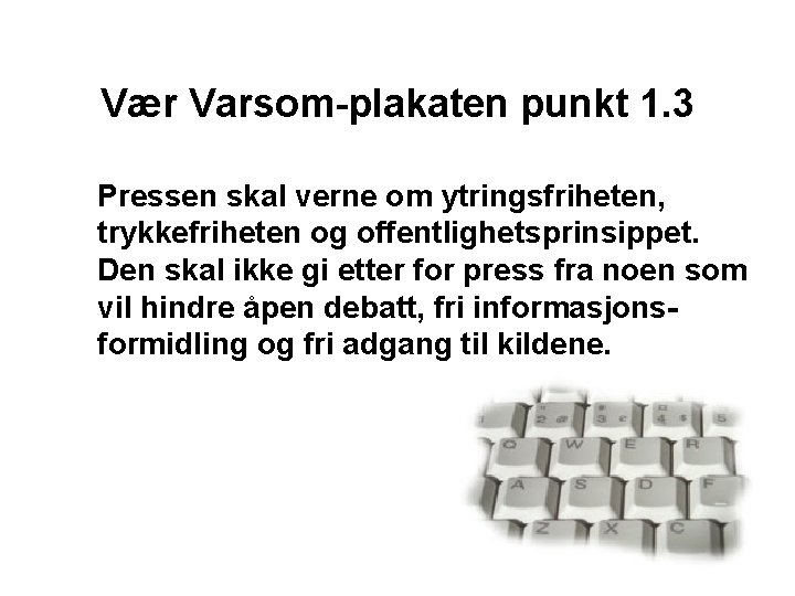 Vær Varsom-plakaten punkt 1. 3 Pressen skal verne om ytringsfriheten, trykkefriheten og offentlighetsprinsippet. Den