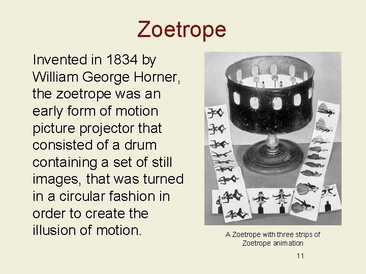 Zoetrope Invented in 1834 by William George Horner, the zoetrope was an early form