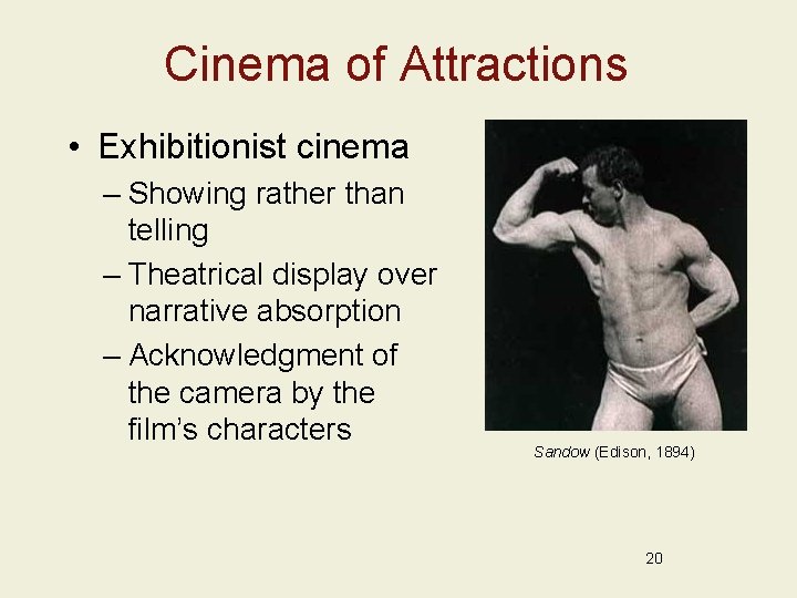 Cinema of Attractions • Exhibitionist cinema – Showing rather than telling – Theatrical display