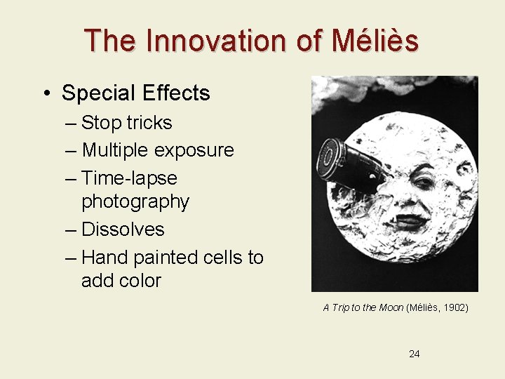 The Innovation of Méliès • Special Effects – Stop tricks – Multiple exposure –