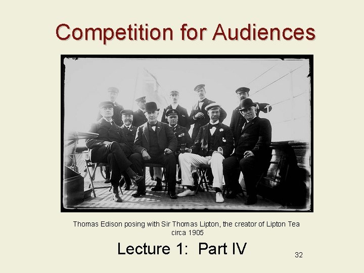 Competition for Audiences Thomas Edison posing with Sir Thomas Lipton, the creator of Lipton