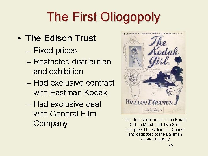 The First Oliogopoly • The Edison Trust – Fixed prices – Restricted distribution and