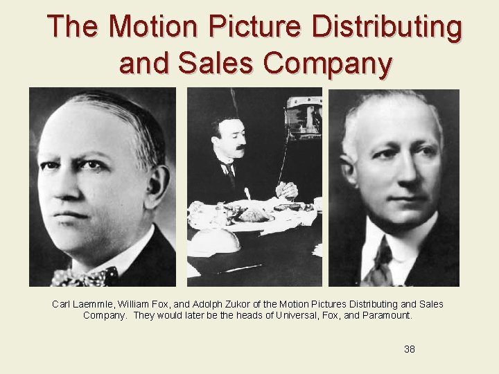 The Motion Picture Distributing and Sales Company Carl Laemmle, William Fox, and Adolph Zukor